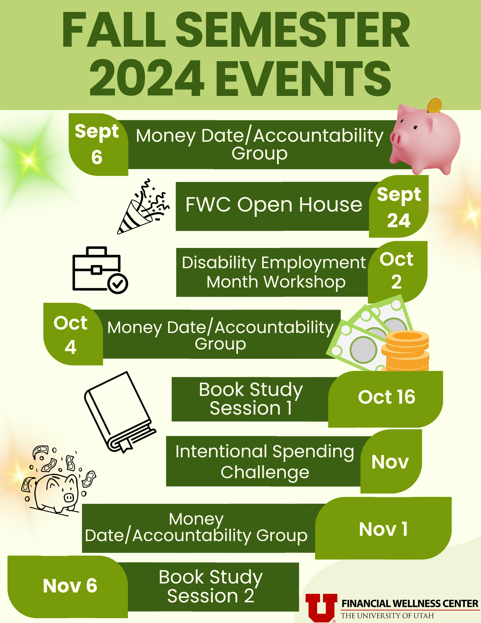 List of Fall 2024 Financial Wellness Center events. Events include:  Money Date/Accountability Group on September 24, October 4, and November (date TBD) FWC Open House on September 6 Disability Employment Month Workshop on October 2 Book Study Session 1 on October 16 Intentional Spending Challenge Book Study Session 2 on November 6.